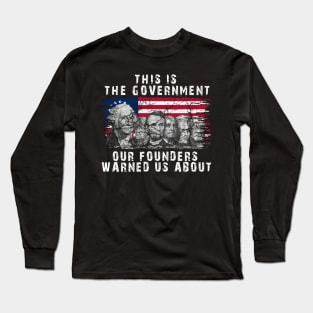 This Is The Government Our Founders Warned Us About, Long Sleeve T-Shirt